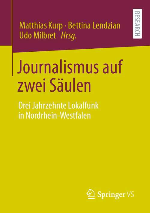 Book cover of Journalismus auf zwei Säulen: Drei Jahrzehnte Lokalfunk in Nordrhein-Westfalen (1. Aufl. 2021)