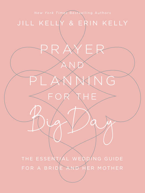 Prayer and Planning for the Big Day: The Essential Wedding Guide for a Bride and Her Mother