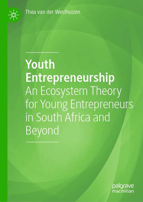 Book cover of Youth Entrepreneurship: An Ecosystem Theory for Young Entrepreneurs in South Africa and Beyond (1st ed. 2023)