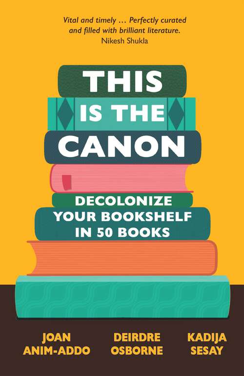 Book cover of This is the Canon: Decolonize Your Bookshelves in 50 Books