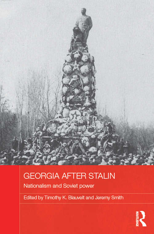 Georgia after Stalin: Nationalism and Soviet power (BASEES/Routledge Series on Russian and East European Studies)