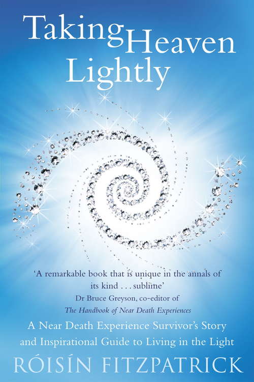 Book cover of Taking Heaven Lightly: A Near Death Experience Survivor's Story and Inspirational Guide to Living in the Light
