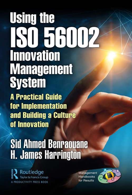 Using the ISO 56002 Innovation Management System: A Practical Guide for Implementation and Building a Culture of Innovation (Management Handbooks for Results)