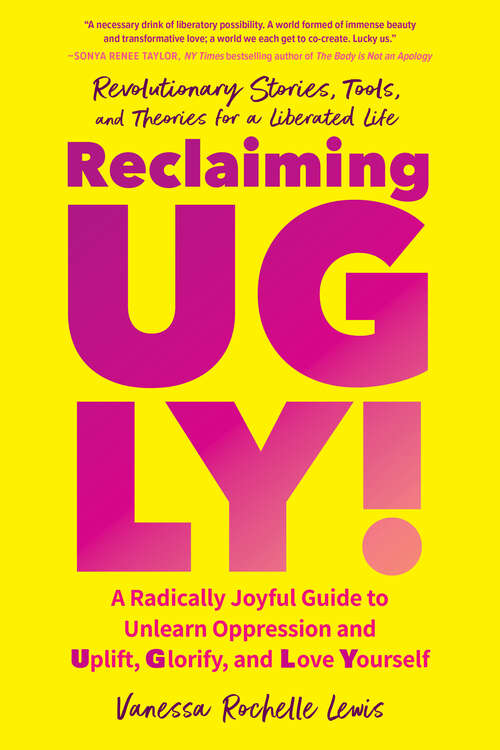 Book cover of Reclaiming UGLY!: A Radically Joyful Guide to Unlearn Oppression and Uplift, Glorify, and Love Yourself