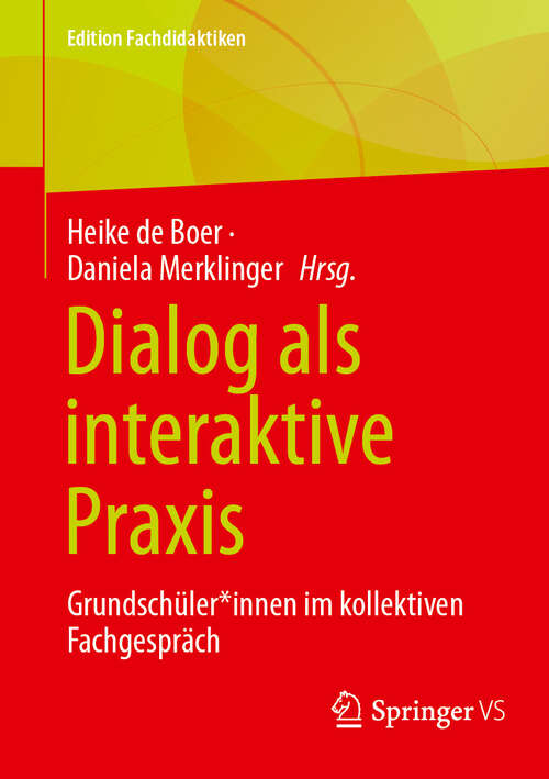 Book cover of Dialog als interaktive Praxis: Grundschüler*innen im kollektiven Fachgespräch (Edition Fachdidaktiken)