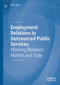 Employment Relations in Outsourced Public Services: Working Between Market and State
