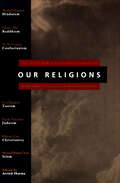 Our Religions: The Seven World Religions Introduced by Preeminent Scholars from Each Tradition