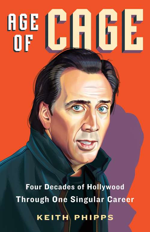 Book cover of Age of Cage: Four Decades of Hollywood Through One Singular Career