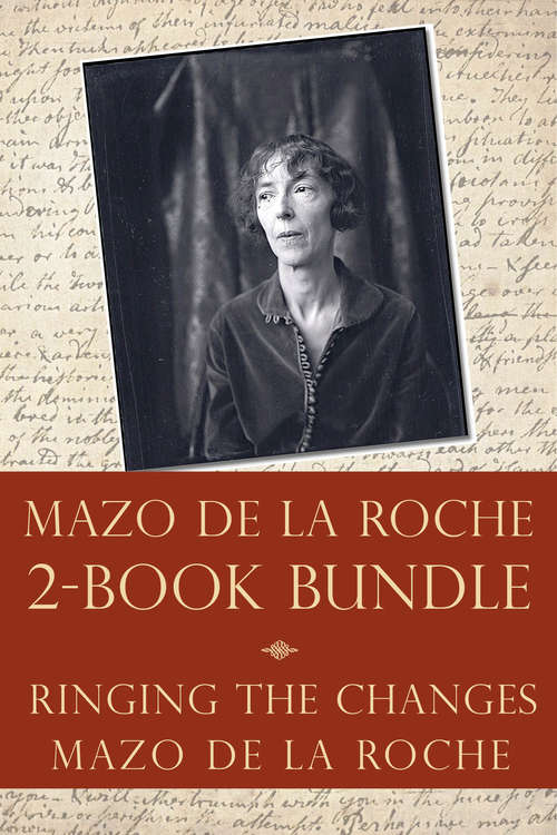 The Mazo de la Roche Story 2-Book Bundle: Ringing the Changes / Mazo de la Roche