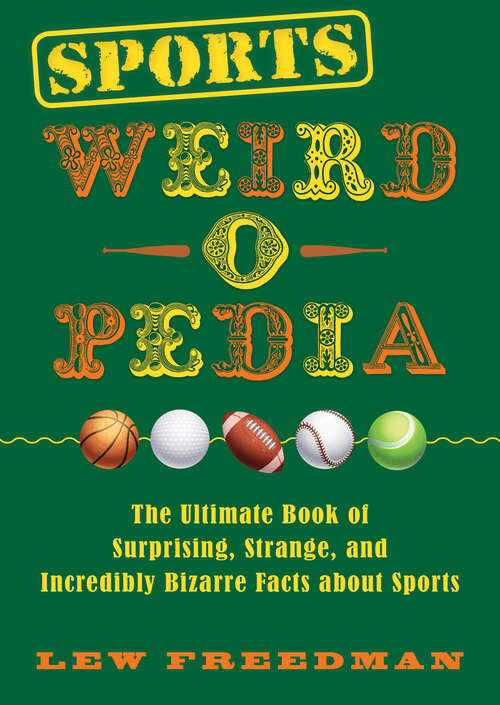 Book cover of Sports Weird-o-Pedia: The Ultimate Book of Surprising, Strange, and Incredibly Bizarre Facts about Sports