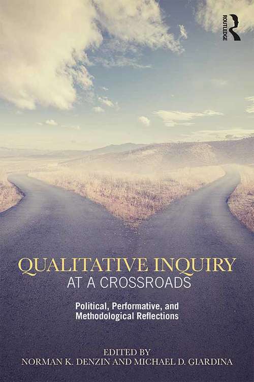 Qualitative Inquiry at a Crossroads: Political, Performative, and Methodological Reflections (International Congress of Qualitative Inquiry Series)