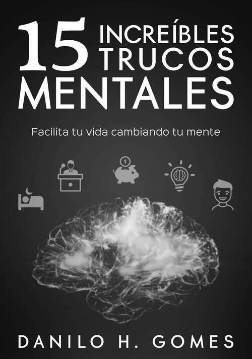 Book cover of 15 Increíbles Trucos Mentales: Facilita tu vida cambiando tu mente