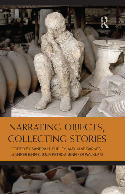 Narrating Objects, Collecting Stories: Essays In Honour Of Professor Susan M. Pearce