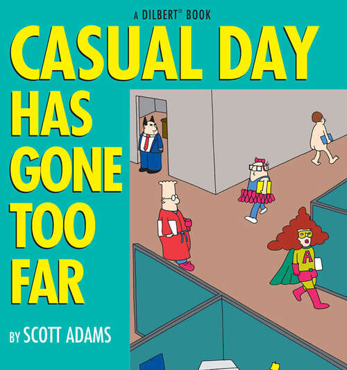 Book cover of Casual Day Has Gone Too Far: A Dilbert Book (Dilbert #9)