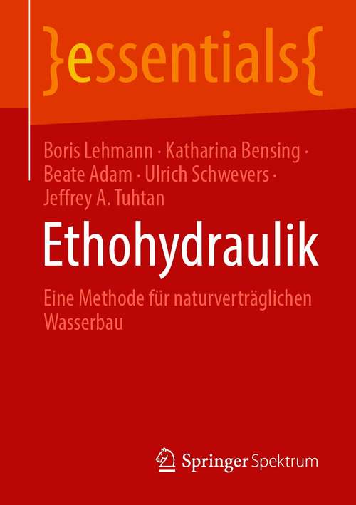 Book cover of Ethohydraulik: Eine Methode für naturverträglichen Wasserbau (1. Aufl. 2021) (essentials)