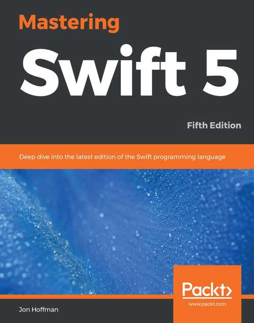 Book cover of Mastering Swift 5: Deep dive into the latest edition of the Swift programming language, 5th Edition (5)