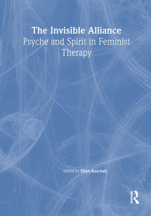 Book cover of The Invisible Alliance: Psyche and Spirit in Feminist Therapy