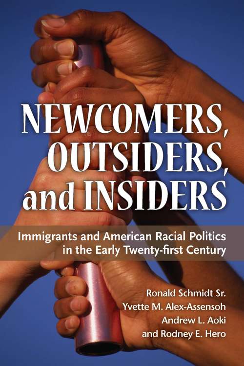 Newcomers, Outsiders and Insiders: Immigrants and American Racial Politics in the Early Twenty-first Century