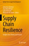 Supply Chain Resilience: Insights from Theory and Practice (Springer Series in Supply Chain Management #17)
