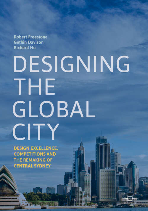 Book cover of Designing the Global City: Design Excellence, Competitions And The Remaking Of Central Sydney