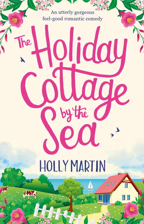 The Holiday Cottage by the Sea: An utterly gorgeous feel good romantic comedy