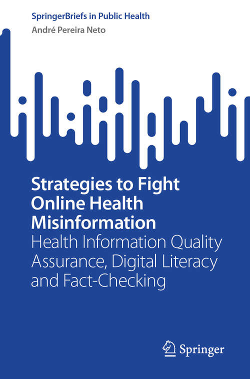 Book cover of Strategies to Fight Online Health Misinformation: Health Information Quality Assurance, Digital Literacy and Fact-Checking (SpringerBriefs in Public Health)