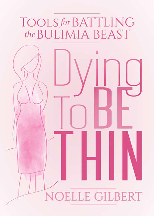 Book cover of Dying To Be Thin: Tools for Battling the Bulimia Beast