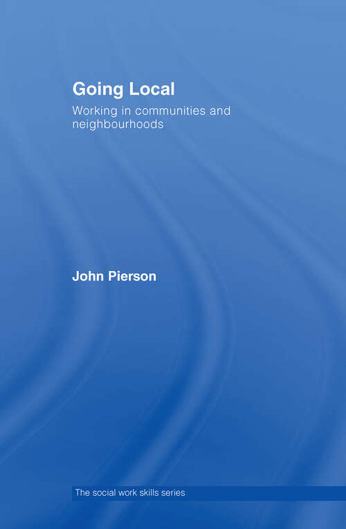 Going Local: Working in Communities and Neighbourhoods (The Social Work Skills Series)