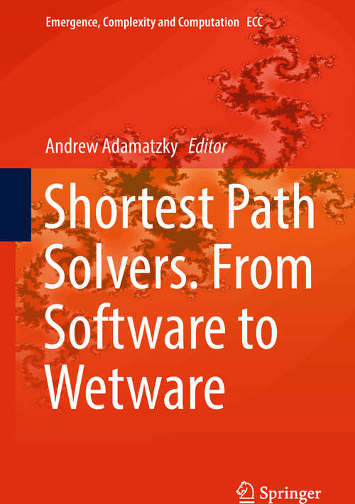 Book cover of Shortest Path Solvers. From Software to Wetware (Emergence, Complexity And Computation Ser. #32)
