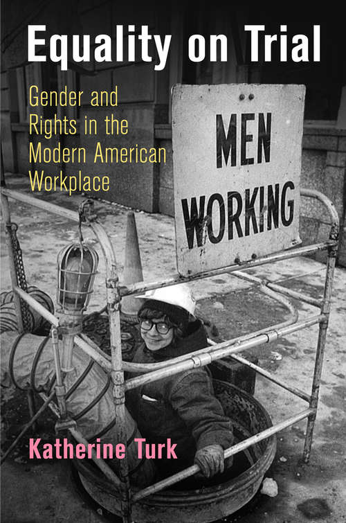 Book cover of Equality on Trial: Gender and Rights in the Modern American Workplace (Politics and Culture in Modern America)
