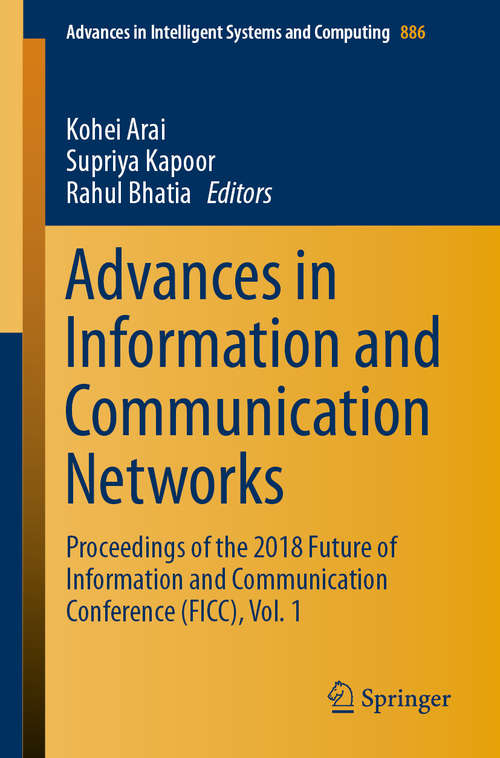 Book cover of Advances in Information and Communication Networks: Proceedings of the 2018 Future of Information and Communication Conference (FICC), Vol. 1 (1st ed. 2019) (Advances in Intelligent Systems and Computing #886)