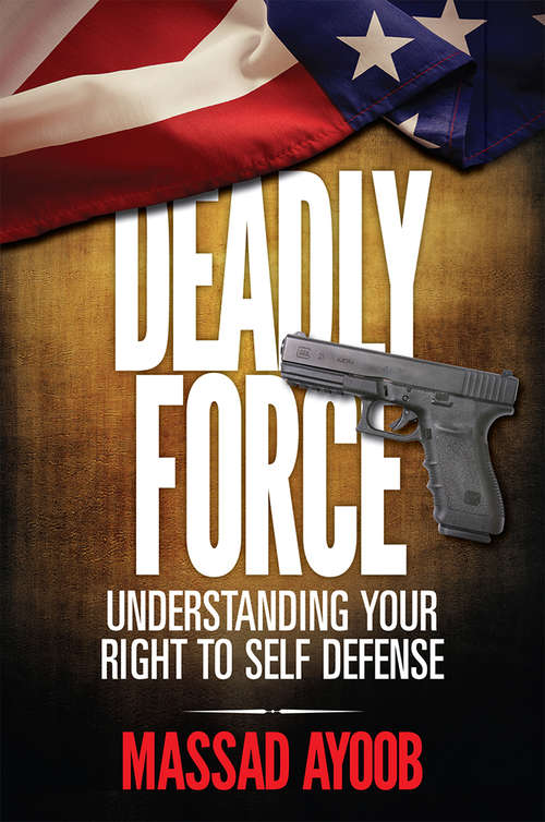 Book cover of Deadly Force - Understanding Your Right to Self Defense