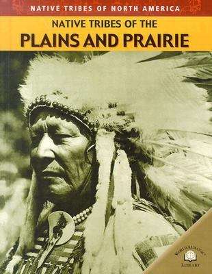 Native Tribes of the Plains and Prairie (Native Tribes of North America)