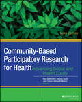 Community-Based Participatory Research for Health: Advancing Social and Health Equity (Wiley Desktop Editions Ser.)