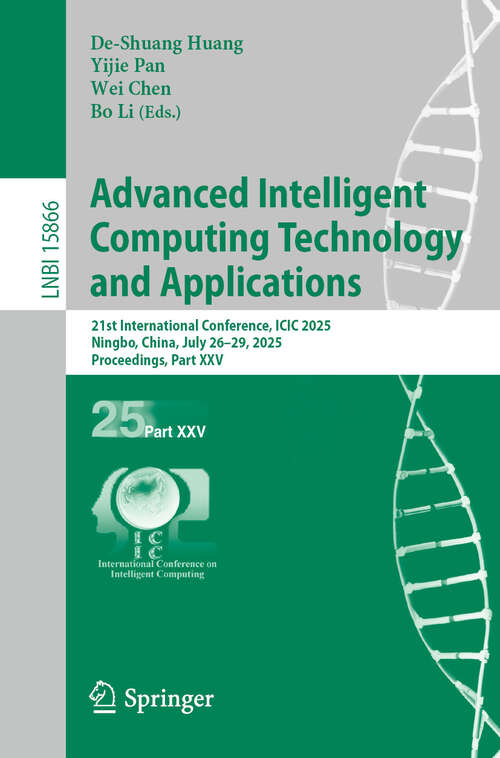 Book cover of Advanced Intelligent Computing Technology and Applications: 21st International Conference, ICIC 2025, Ningbo, China, July 26–29, 2025, Proceedings, Part XXV (Lecture Notes in Computer Science #15866)