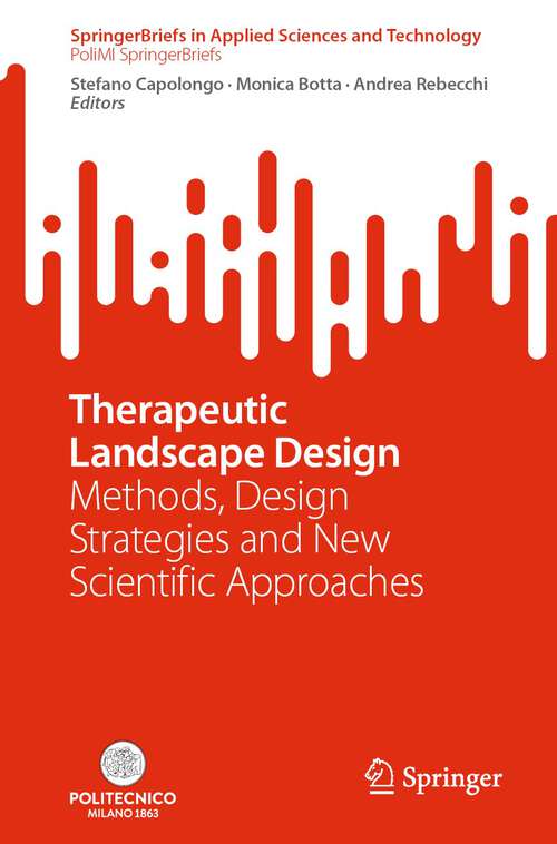 Book cover of Therapeutic Landscape Design: Methods, Design Strategies And New Scientific Approaches (Springerbriefs In Applied Sciences And Technology Series)