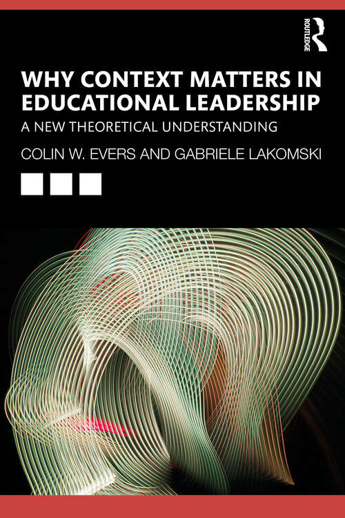 Why Context Matters in Educational Leadership: A New Theoretical Understanding