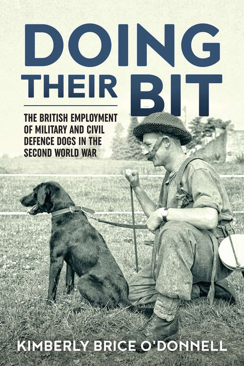 Doing Their Bit: The British Employment of Military and Civil Defence Dogs in the Second World War