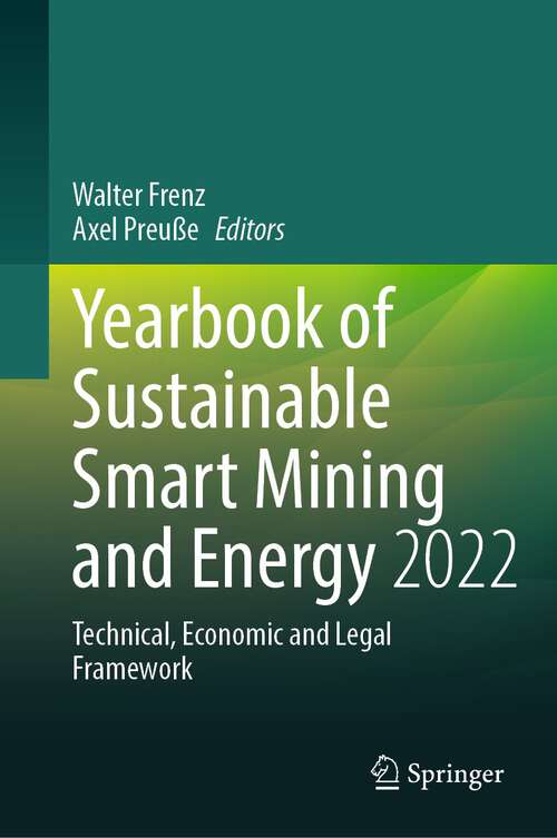 Book cover of Yearbook of Sustainable Smart Mining and Energy 2022: Technical, Economic and Legal Framework (1st ed. 2024) (Yearbook of Sustainable Smart Mining and Energy - Technical, Economic and Legal Framework #2)