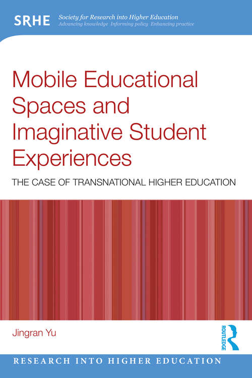 Book cover of Mobile Educational Spaces and Imaginative Student Experiences: The Case of Transnational Higher Education (1) (Research into Higher Education)