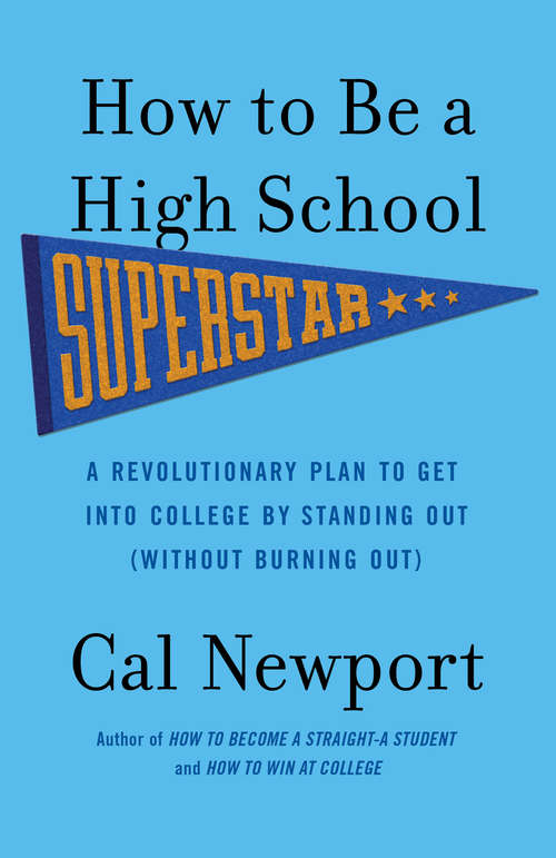 Book cover of How to Be a High School Superstar: A Revolutionary Plan to Get into College by Standing Out (Without Burning Out)