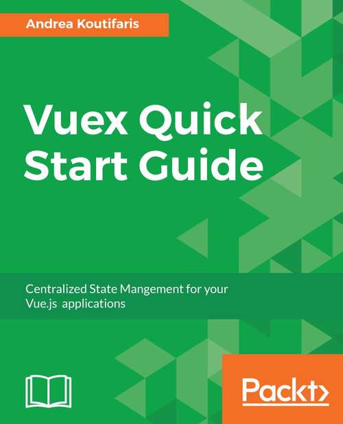 Book cover of Vuex Quick Start Guide: Centralized State Management for your Vue.js applications