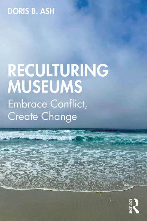 Book cover of Reculturing Museums: Embrace Conflict, Create Change