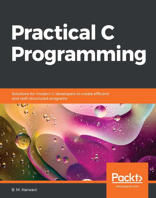 Book cover of Practical C Programming: Solutions for modern C developers to create efficient and well-structured programs