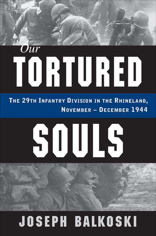 Book cover of Our Tortured Souls: The 29th Infantry Division in the Rhineland, November–December 1944
