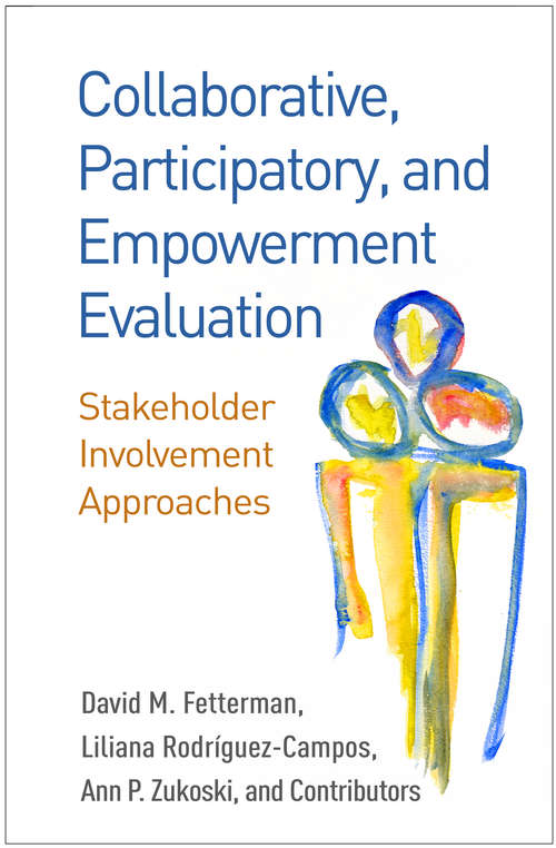 Collaborative, Participatory, and Empowerment Evaluation: Stakeholder Involvement Approaches