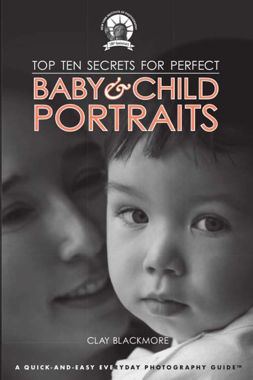 Book cover of Top Ten Secrets for Perfect Baby & Child Portraits: Photography Tips For Every Parent And Grandparent From A Pro