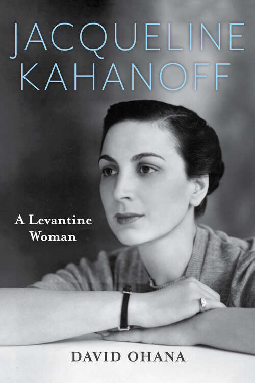Book cover of Jacqueline Kahanoff: A Levantine Woman (Perspectives on Israel Studies)