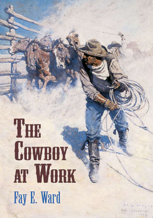 The Cowboy at Work: All About His Job And How He Does It