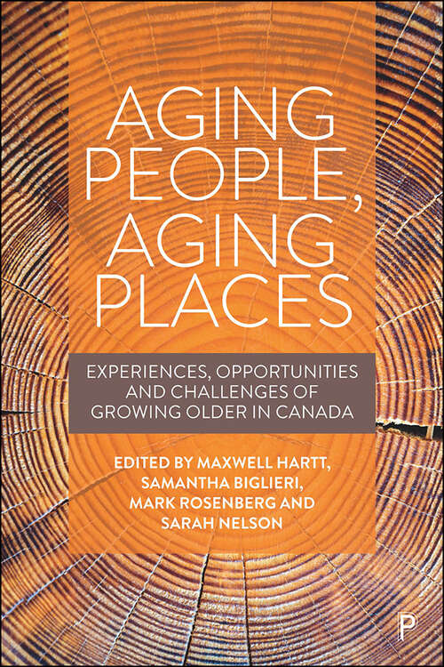 Aging People, Aging Places: Experiences, Opportunities, and Challenges of Growing Older in Canada
